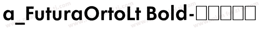 a_FuturaOrtoLt Bold字体转换